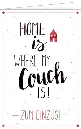 Home ist wehere my Couch is